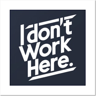 I Don't Work Here Posters and Art